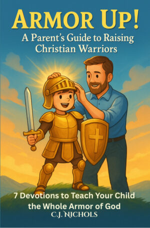 Armor Up! A Parent’s Guide to Raising Christian Warriors - PAPERBACK